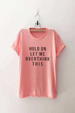 Hold On Let Me Overthink This T-Shirt - Y2K Grunge, 90S Fashion, Retro Style, Baby Tees Y2